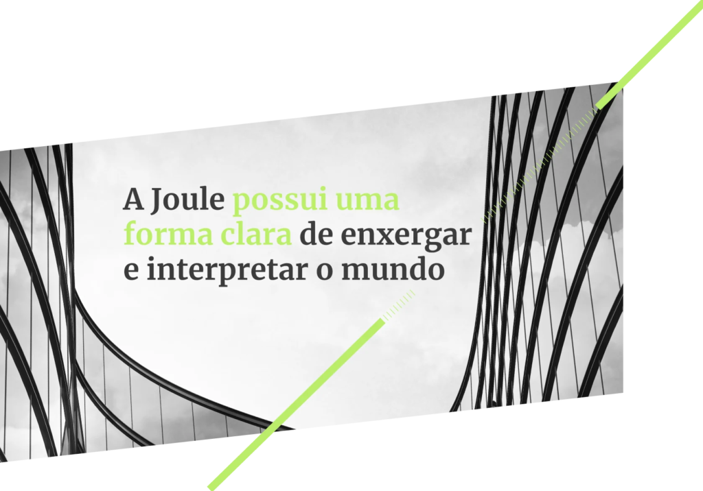 imagem conceitual com a vista de baixo para cima, mostrando um pouco dos prédios e do céu com o texto: A Joule possui uma forma clara de enxergar e interpretar o mundo