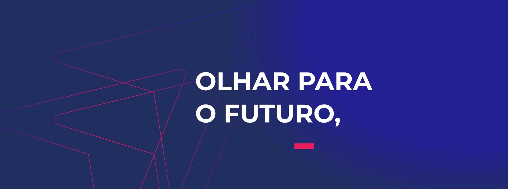 banner azul escuro com setas estilizadas em linha como textura e a frase olhar para o futuro